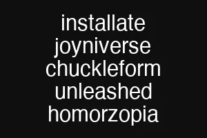 installate joyniverse chuckleform unleashed homorzopia