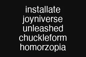 installate joyniverse unleashed chuckleform homorzopia